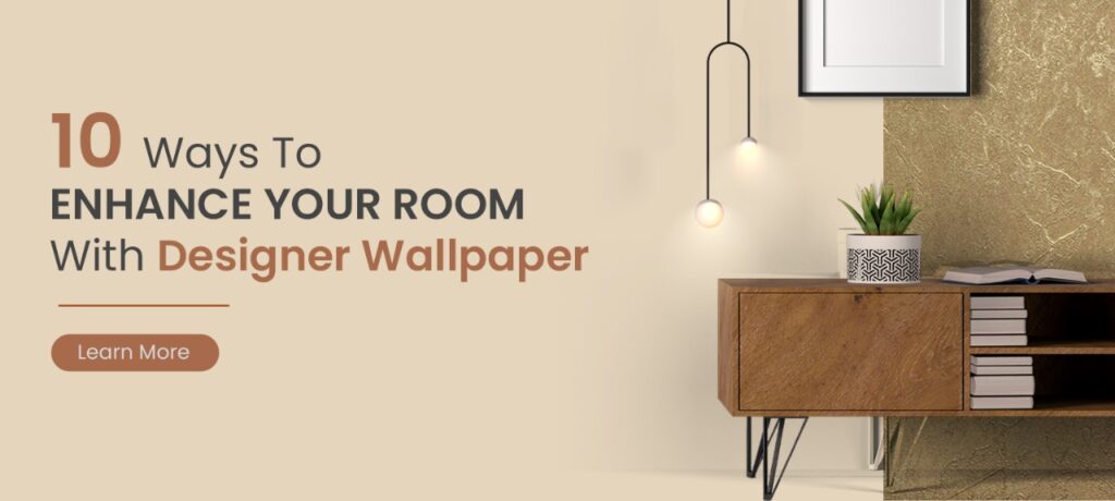 10 Ways to Enhance Your Room with Designer Wallpaper