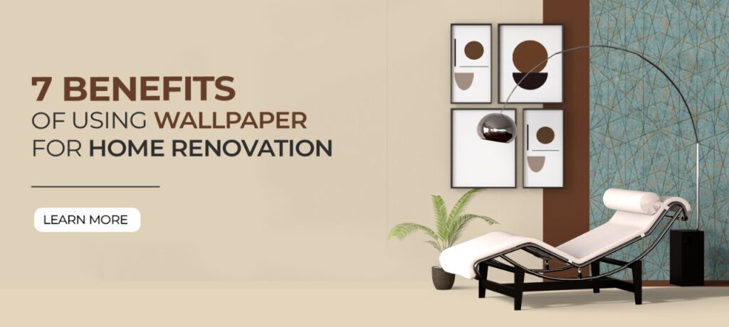 7 Benefits of Using Wallpaper for Home Renovation