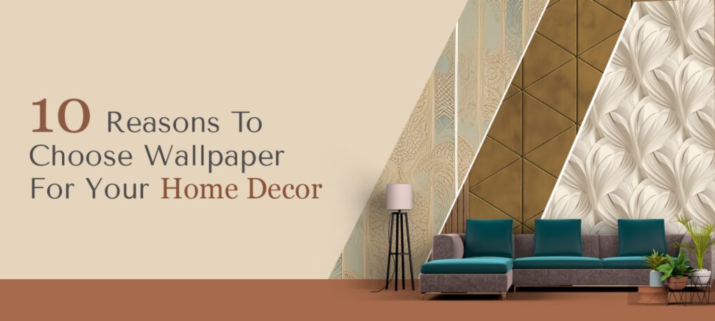 10 Reasons to Choose Wallpaper for Your Home Decor